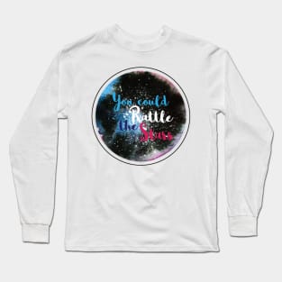 You could rattle the stars Long Sleeve T-Shirt